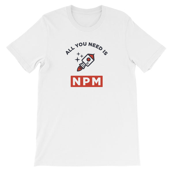 All You Need Is NPM T-Shirt for Developers
